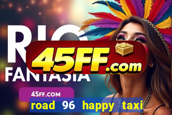 road 96 happy taxi security call password